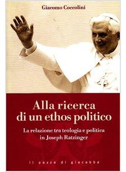ALLA RICERCA DI UN ETHOS POLITICO RELAZ. TRA TEOLOGIA E POLITICA IN J. RATZINGER