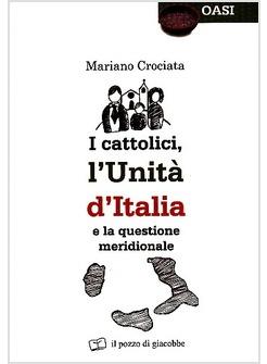 I CATTOLICI L'UNITA' D'ITALIA E LA QUESTIONE MERIDIONALE