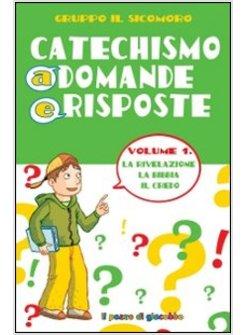 CATECHISMO A DOMANDE E RISPOSTE 1 LA RIVELAZIONE LA BIBBIA IL CREDO