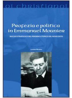 PROFEZIA E POLITICA IN EMMANUEL MOUNIER. NUCLEO STRATEGICO DEL PENSIERO UTOPICO