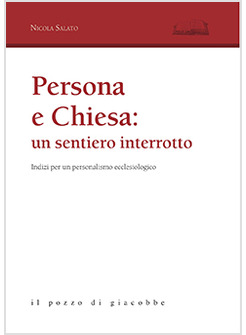 PERSONA E LA CHIESA: UN SENTIERO INTERROTTO. INDIZI PER UN PERSONALISMO