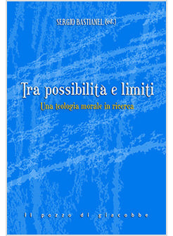 TRA POSSIBILITA' E LIMITI. UNA TEOLOGIA MORALE IN RICERCA