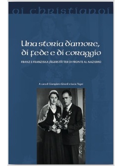 UNA STORIA D'AMORE, DI FEDE E DI CORAGGIO. FRANZISKA E FRANZ JAGERSTATTER