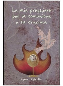 LE MIE PREGHIERE PER LA COMUNIONE E LA CRESIMA