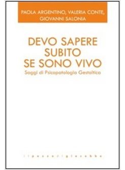 DEVO SAPERE SUBITO SE SONO VIVO. SAGGI DI PSICOPATOLOGIA GESTALTICA