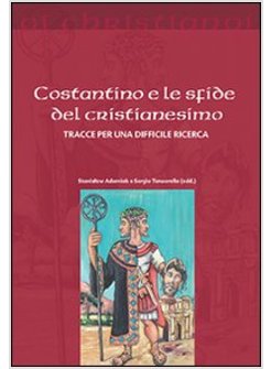 COSTANTINO E LE SFIDE DEL CRISTIANESIMO. TRACCE PER UNA DIFFICILE RICERCA