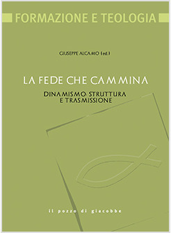 LA FEDE CHE CAMMINA. DINAMISMO, STRUTTURA E TRASMISSIONE
