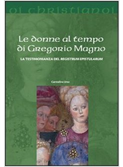 LE DONNE AL TEMPO DI GREGORIO MAGNO LA TESTIMONIANZA DEL REGISTRUM EPISTULARUM