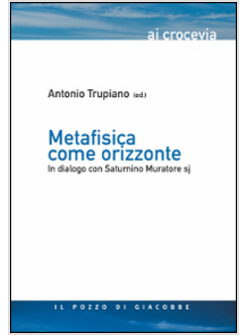 METAFISICA COME ORIZZONTE. IN DIALOGO CON SATURNINO MURATORE SJ