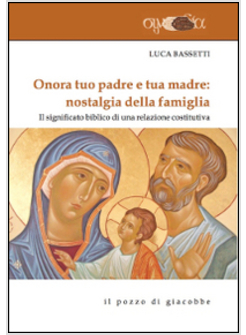 ONORA TUO PADRE E TUA MADRE: NOSTALGIA DELLA FAMIGLIA