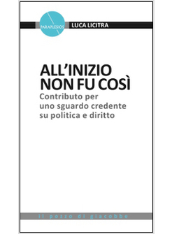 ALL'INIZIO NON FU COSI'. CONTRIBUTO PER UNO SGUARDO CREDENTE SU POLITICA