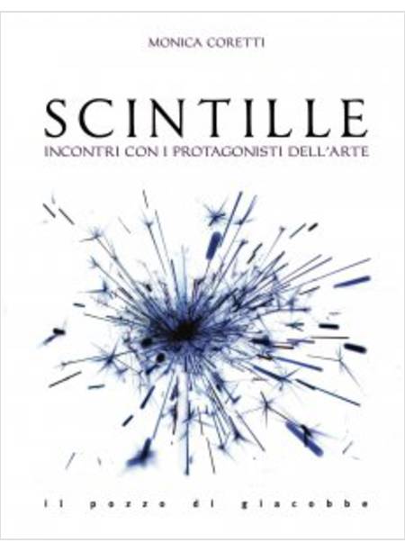 SCINTILLE. INCONTRI CON I PROTAGONISTI DELL'ARTE