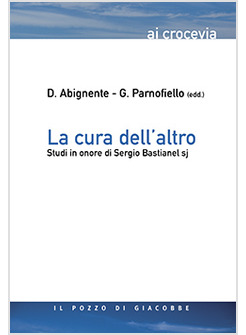 LA CURA DELL'ALTRO. STUDI IN ONORE DI SERGIO BASTIANEL S.J