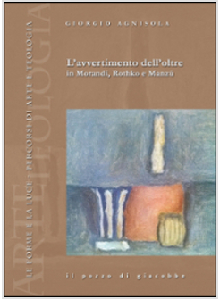 L'AVVERTIMENTO DELL'OLTRE IN MORANDI, ROTHKO E MANZU'