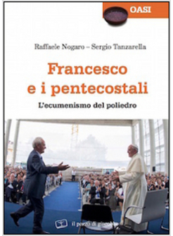 FRANCESCO E I PENTECOSTALI L'ECUMENISMO DEL POLIEDRO