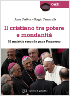 IL CRISTIANO TRA POTERE E MONDANITA'. 15 GRAVI MALATTIE SECONDO PAPA FRANCESCO 