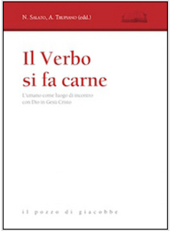 IL VERBO SI FA CARNE. L'UMANO COME LUOGO DI INCONTRO CON DIO IN GESU' CRISTO