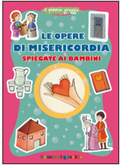 LE OPERE DI MISERICORDIA SPIEGATE AI BAMBINI. IL PICCOLO GREGGE