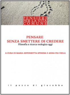 PENSARE SENZA SMETTERE DI CREDERE