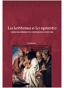 LA LETTERA E SPIRITO. STORIA DELL'ERMENEUTICA CRISTIANA DELLE SCRITTURE