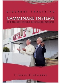 CAMMINARE INSIEME. IL PRIMATO DELLA RICONCILIAZIONE