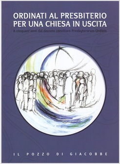 ORDINATI AL PRESBITERIO PER UNA CHIESA IN USCITA. A CINQUANT'ANNI DAL DECRETO