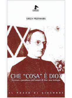 CHE COSA E' DIO? ECCESSO E PARADOSSO DELL'AMORE DI DIO: UNA TEOLOGIA