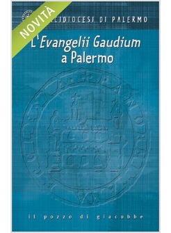 «EVANGELI GAUDIUM» A PALERMO. ATTI DEL CONVEGNO (PALERMO, 30 SETTEMBRE-1 OTTOBRE
