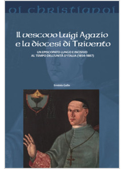 VESCOVO LUIGI AGAZIO E LA DIOCESI DI TRIVENTO. UN EPISCOPATO LUNGO E INCISIVO AL