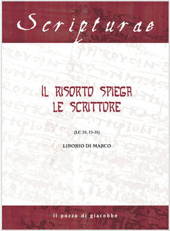 IL RISORTO SPIEGA LE SCRITTURE. (LC 24, 13-35)