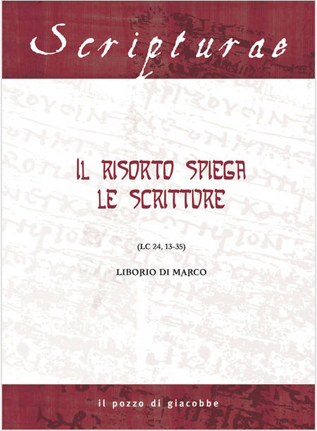 IL RISORTO SPIEGA LE SCRITTURE. (LC 24, 13-35)