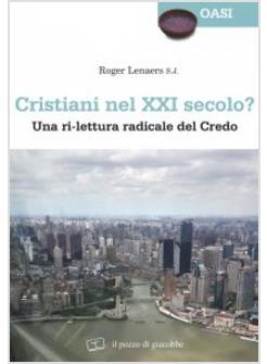 CRISTIANI NEL XXI SECOLO? UNA RI-LETTURA RADICALE DEL CREDO