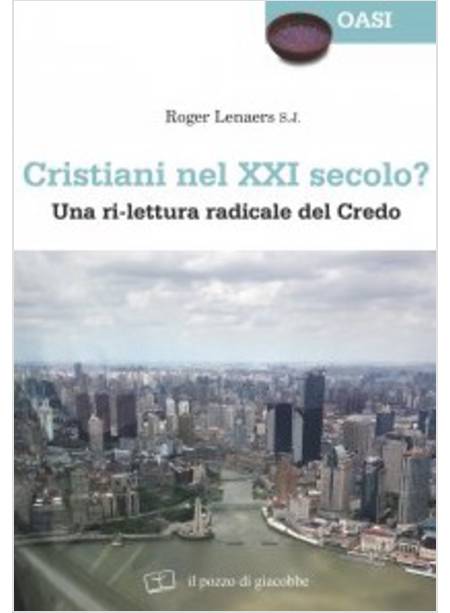 CRISTIANI NEL XXI SECOLO? UNA RI-LETTURA RADICALE DEL CREDO