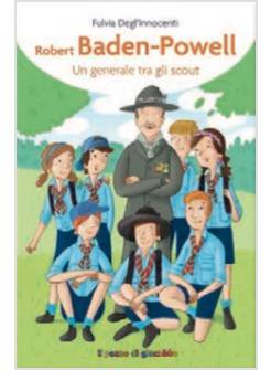 BADEN-POWELL. UN GENERALE TRA GLI SCOUT