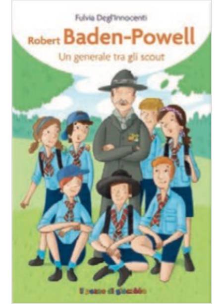 BADEN-POWELL. UN GENERALE TRA GLI SCOUT