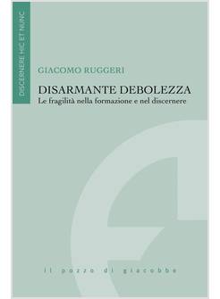 DISARMANTE DEBOLEZZA. LA FRAGILITA' NELLA FORMAZIONE E NEL DISCERNERE