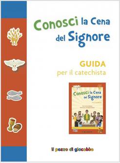 CONOSCI LA CENA DEL SIGNORE. GUIDA PER IL CATECHISTA