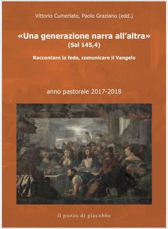 UNA GENERAZIONE NARRA ALL'ALTRA. RACCONTARE LA FEDE, COMUNICARE IL VANGELO 