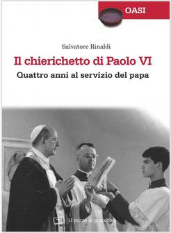 IL CHIERICHETTO DI PAOLO VI QUATTRO ANNI AL SERVIZIO DEL PAPA