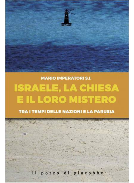 ISRAELE, LA CHIESA E IL LORO MISTERO. TRA I TEMPI DELLE NAZIONI E LA PARUSIA