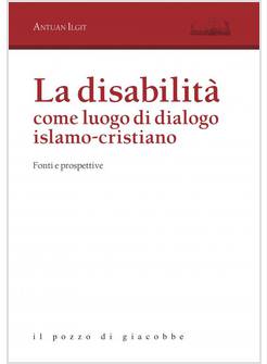 LA DISABILITA' COME LUOGO DI DIALOGO ISLAMO - CRISTIANO FONTI E PROSPETTIVE