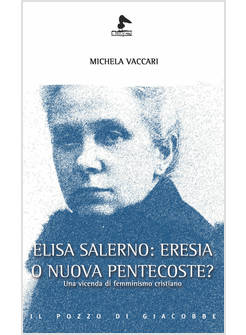 ELISA SALERNO: ERESIA O NUOVA PENTECOSTE? UNA VICENDA DI FEMMINISMO CRISTIANO