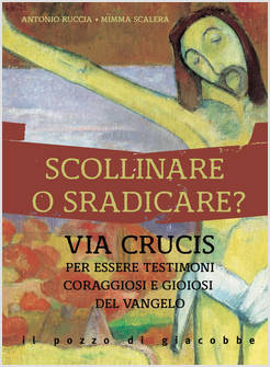 SCOLLINARE O SRADICARE? VIA CRUCIS PER ESSERE TESTIMONI CORAGGIOSI E GIOIOSI