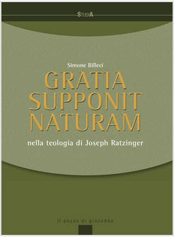 GRATIA SUPPONIT NATURAM. NELLA TEOLOGIA DI JOSEPH RATZINGER
