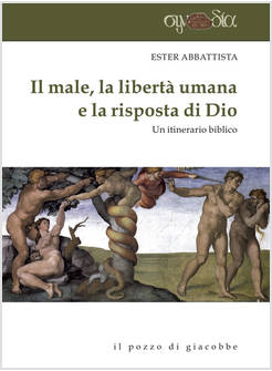 IL MALE, LA LIBERTA' UMANA E LA RISPOSTA DI DIO. UN ITINERARIO BIBLICO