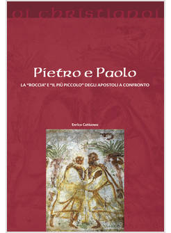 PIETRO E PAOLO. LA ROCCIA E IL PIU' PICCOLO DEGLI APOSTOLI A CONFRONTO