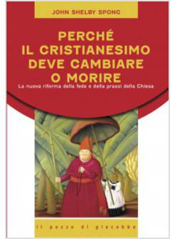 PERCHE' IL CRISTIANESIMO DEVE CAMBIARE O MORIRE. LA NUOVA RIFORMA DELLA FEDE