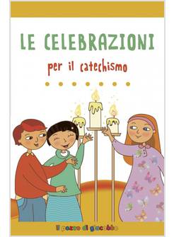 LE CELEBRAZIONI PER IL CATECHISMO