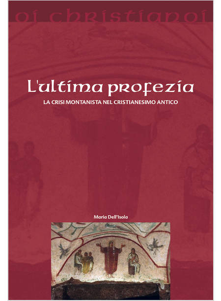 L'ULTIMA PROFEZIA LA CRISI MONTANISTA NEL CRISTIANESIMO ANTICO 