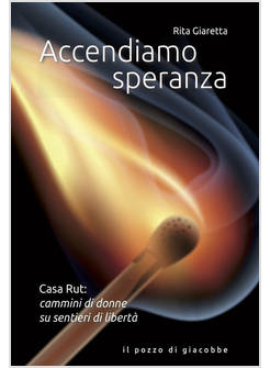 ACCENDIAMO SPERANZA. CASA RUT: CAMMINI DI DONNE SU SENTIERI DI LIBERTA'